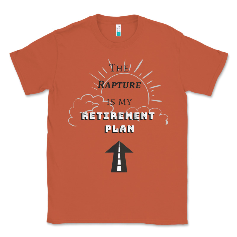The Rapture Is My Retirement Plan Bible Heaven Jesus Classic Tee by PixelWave | Teevron
