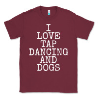 Burgundy i love tap dancing & dogs funny dog gift t shirt men women Classic Tee - PixelWave