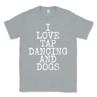 Heather Grey i love tap dancing & dogs funny dog gift t shirt men women Classic Tee - PixelWave