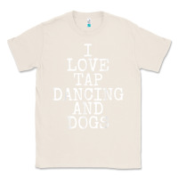 Natural i love tap dancing & dogs funny dog gift t shirt men women Classic Tee - PixelWave