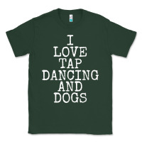 Sports Green i love tap dancing & dogs funny dog gift t shirt men women Classic Tee - PixelWave