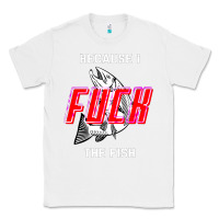 White because i fuck the fish Classic Tee - PixelWave