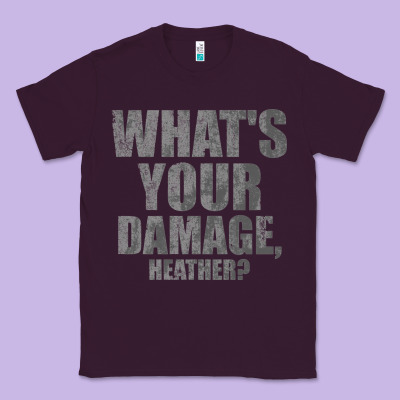 What's Your Damage, Heather   Heathers Classic Tee Designed By Pixelwave