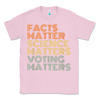 Bubblegum Pink facts matter science matters voting matters liberal democrat t shirt c Classic Tee - Craftify