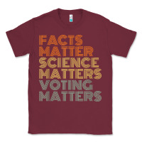 Burgundy facts matter science matters voting matters liberal democrat t shirt c Classic Tee - Craftify