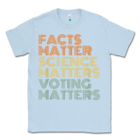 Dusty Blue facts matter science matters voting matters liberal democrat t shirt c Classic Tee - Craftify