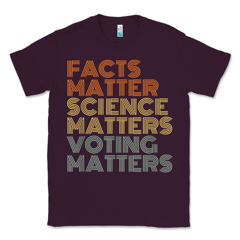 Facts Matter Science Matters Voting Matters Liberal Democrat T Shirt C Classic Tee by Craftify | Teevron