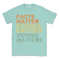 Seafoam facts matter science matters voting matters liberal democrat t shirt c Classic Tee - Craftify