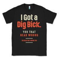 Black I Got a Dig Bick Funny Sarcastic Humor Classic Tee - Craftify