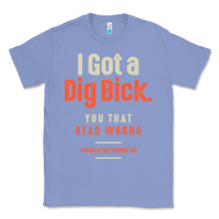 Colony Blue I Got a Dig Bick Funny Sarcastic Humor Classic Tee - Craftify