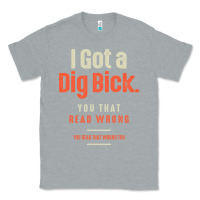 Heather Grey I Got a Dig Bick Funny Sarcastic Humor Classic Tee - Craftify