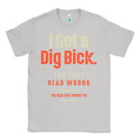 Moon Dust I Got a Dig Bick Funny Sarcastic Humor Classic Tee - Craftify