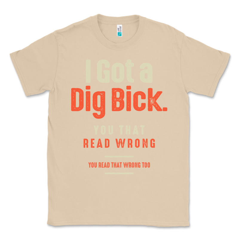 I Got A Dig Bick Funny Sarcastic Humor Classic Tee by Craftify | Teevron