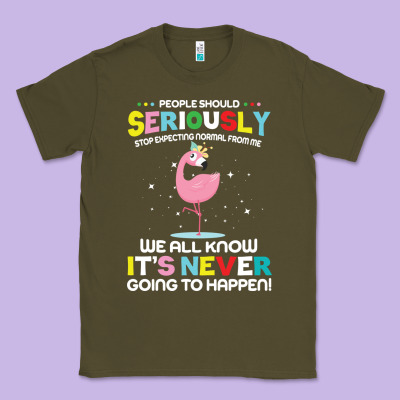 People Should Seriously Stop Expecting Normal From Me Classic Tee Designed By Craftify