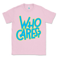 Bubblegum Pink who cares Classic Tee - Craftify