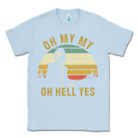 Dusty Blue oh my my oh hell yes petty funny music fans gifts Classic Tee - InspiraDesign