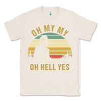 Natural oh my my oh hell yes petty funny music fans gifts Classic Tee - InspiraDesign