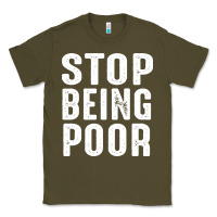 Army Green stop being poor Classic Tee - InspiraDesign