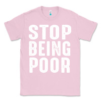 Bubblegum Pink stop being poor Classic Tee - InspiraDesign