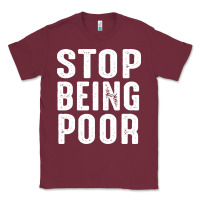 Burgundy stop being poor Classic Tee - InspiraDesign