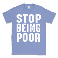 Colony Blue stop being poor Classic Tee - InspiraDesign