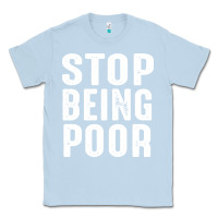Dusty Blue stop being poor Classic Tee - InspiraDesign