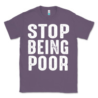 Lavender stop being poor Classic Tee - InspiraDesign