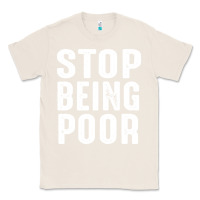 Natural stop being poor Classic Tee - InspiraDesign