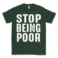 Sports Green stop being poor Classic Tee - InspiraDesign