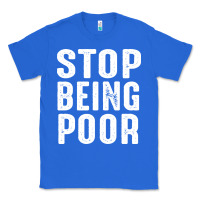True Royal stop being poor Classic Tee - InspiraDesign