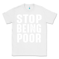 White stop being poor Classic Tee - InspiraDesign