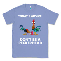 Colony Blue hei hei today's advice don't be a peckerhead Classic Tee - ArtChic