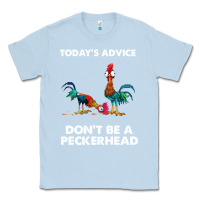Dusty Blue hei hei today's advice don't be a peckerhead Classic Tee - ArtChic