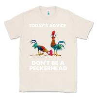 Natural hei hei today's advice don't be a peckerhead Classic Tee - ArtChic