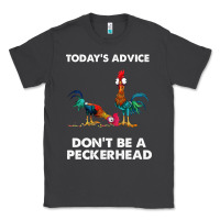 Hei Hei Today's Advice Don't Be A Peckerhead Classic Tee | Teevron