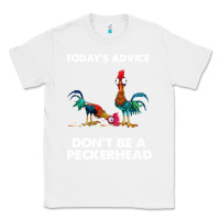 White hei hei today's advice don't be a peckerhead Classic Tee - ArtChic
