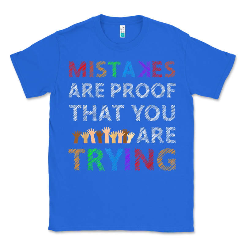Mistakes Are Proof That You Are Trying Teacher Inspirational T Shirt Classic Tee by StudioElite | Teevron