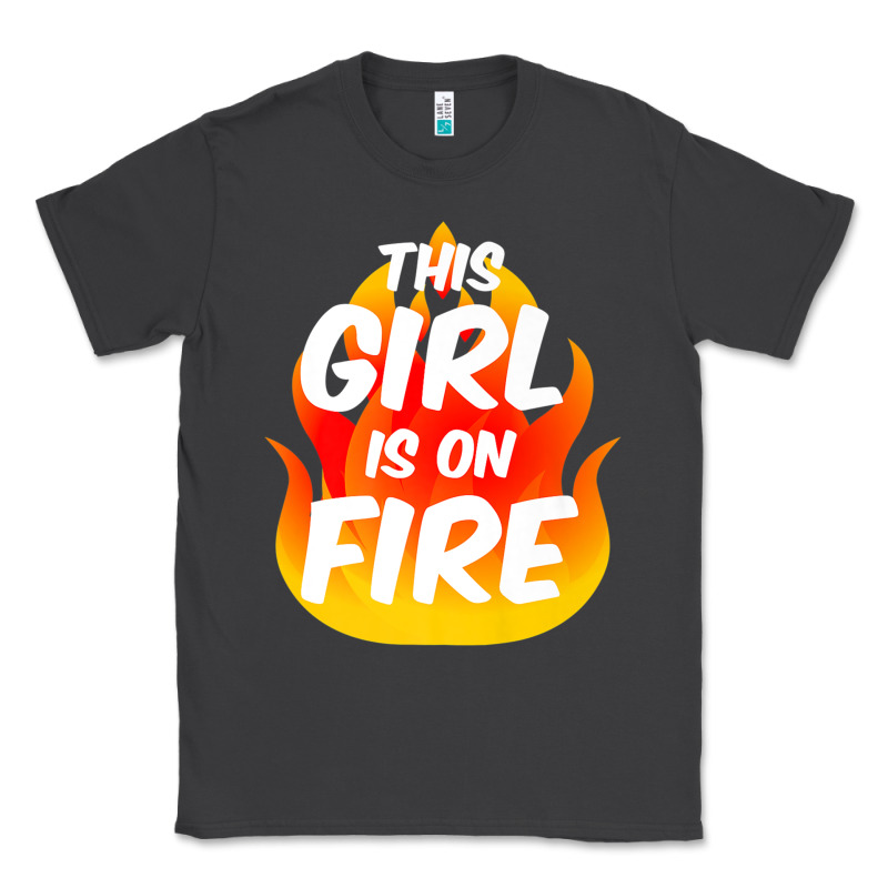 This Girl Is On Fire Fierce Lady Woman Power Go Girls Fiery Classic Tee by StudioElite | Teevron