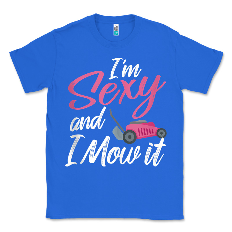 I'm Sexy And I Mow It Funny Mow Pun Tank Top Classic Tee by StudioElite | Teevron