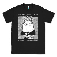 No I Don't Listen To Music Because It Fuckking Suckks T Shirt Classic Tee | Teevron