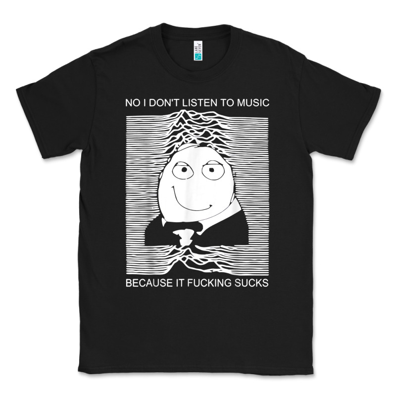 No I Don't Listen To Music Because It Fuckking Suckks T Shirt Classic Tee by StudioElite | Teevron