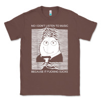 Chestnut no i don't listen to music because it fuckking suckks t shirt Classic Tee - StudioElite