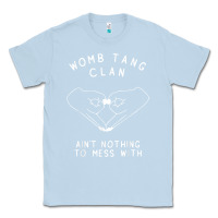 Dusty Blue womb tang clan ain't nothing to mess with t shirt Classic Tee - PixelFlow