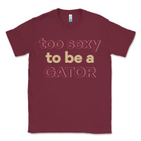 Burgundy too sexy to be a gator Classic Tee - PixelFlow