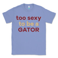 Colony Blue too sexy to be a gator Classic Tee - PixelFlow