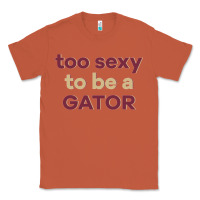 Copper too sexy to be a gator Classic Tee - PixelFlow