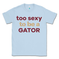 Dusty Blue too sexy to be a gator Classic Tee - PixelFlow