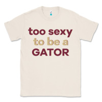 Natural too sexy to be a gator Classic Tee - PixelFlow