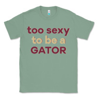 Sage too sexy to be a gator Classic Tee - PixelFlow