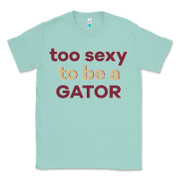 Seafoam too sexy to be a gator Classic Tee - PixelFlow